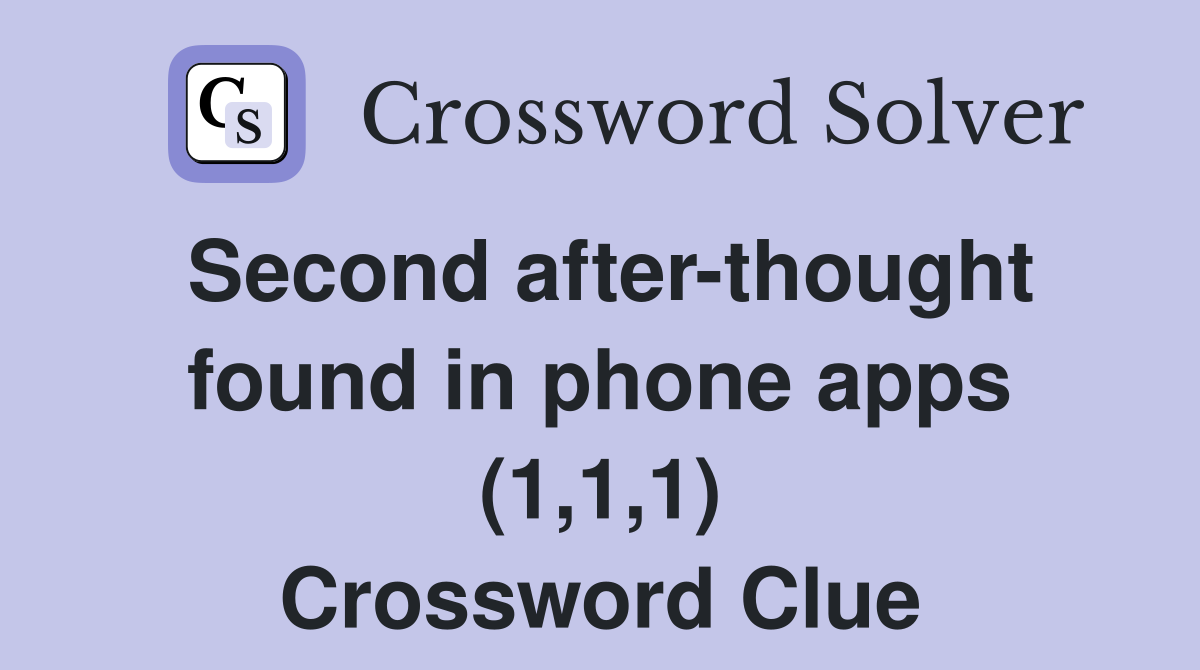 Second after-thought found in phone apps (1,1,1) Crossword Clue