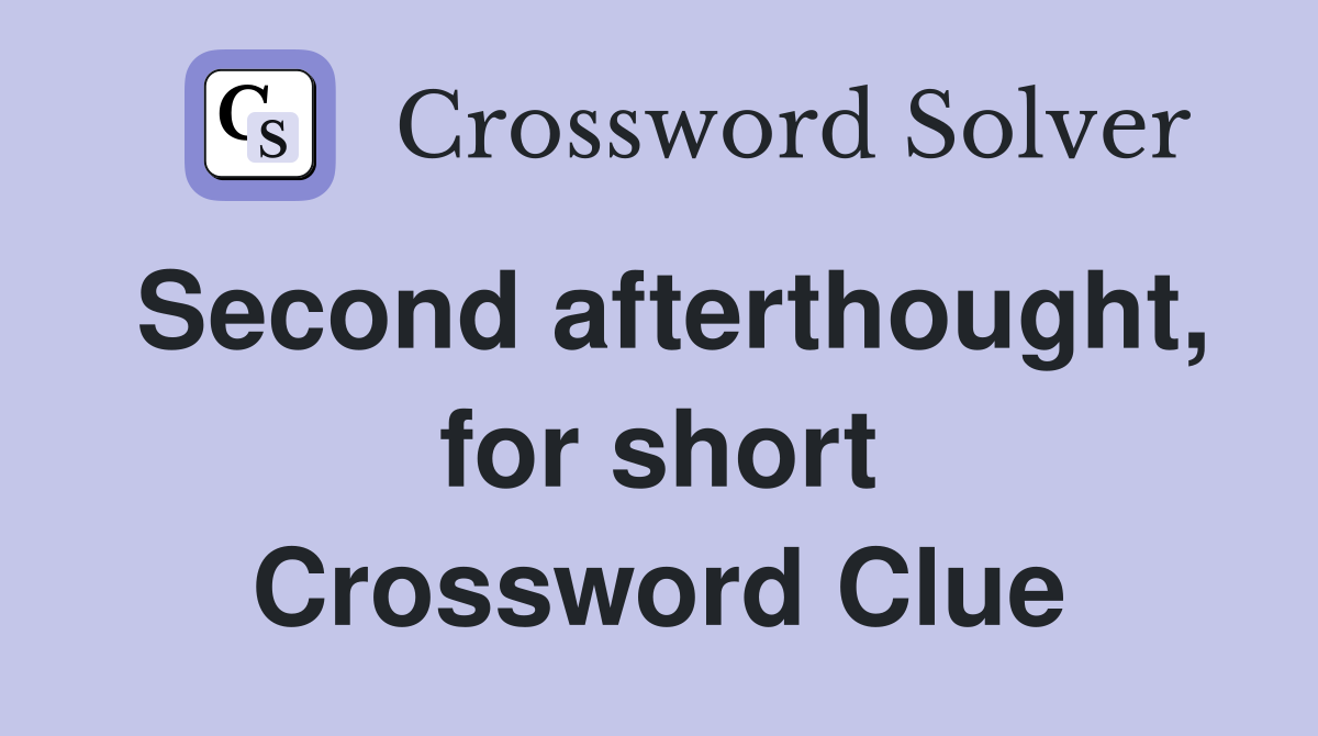 Second afterthought, for short Crossword Clue