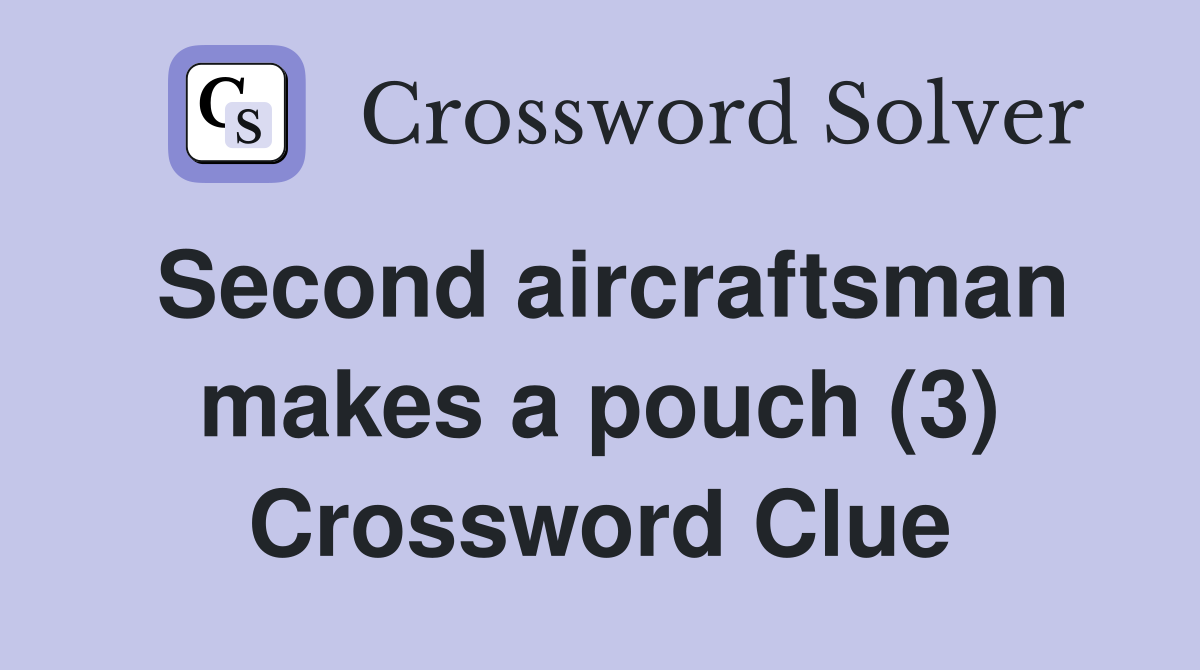 Second aircraftsman makes a pouch (3) Crossword Clue
