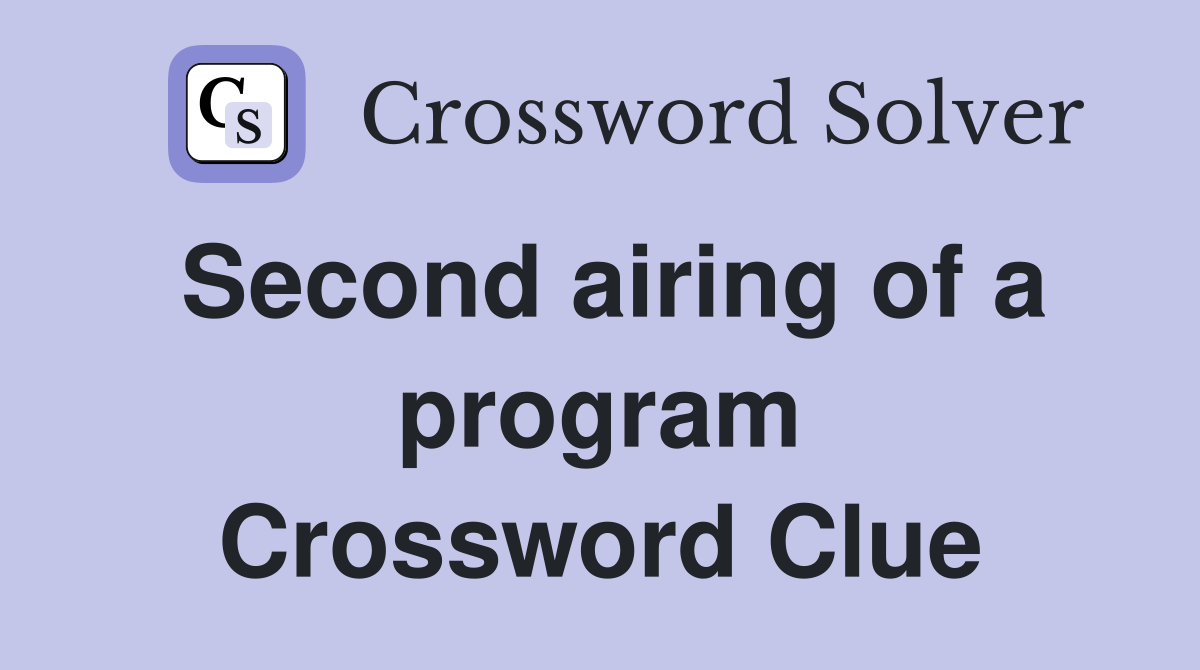 Second airing of a program Crossword Clue