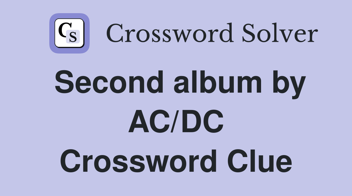 Second album by AC/DC Crossword Clue
