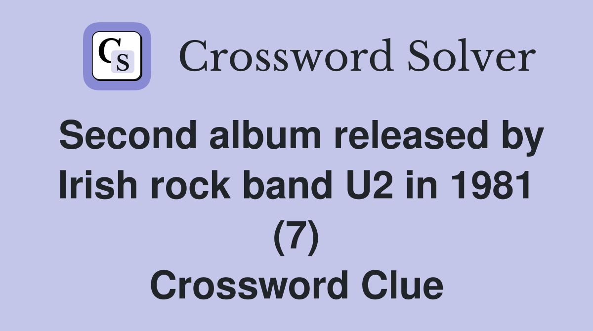 Second album released by Irish rock band U2 in 1981 (7) Crossword Clue
