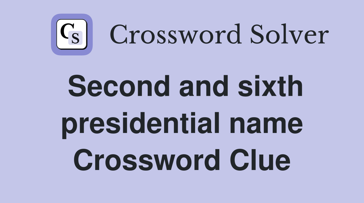 Second and sixth presidential name Crossword Clue