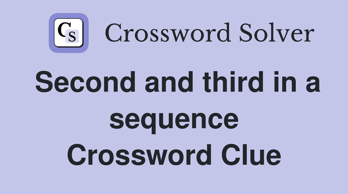 Second and third in a sequence Crossword Clue