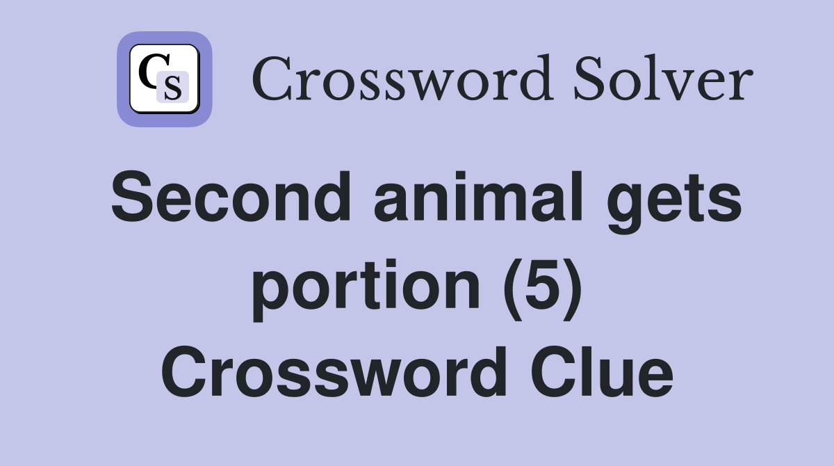Second animal gets portion (5) Crossword Clue