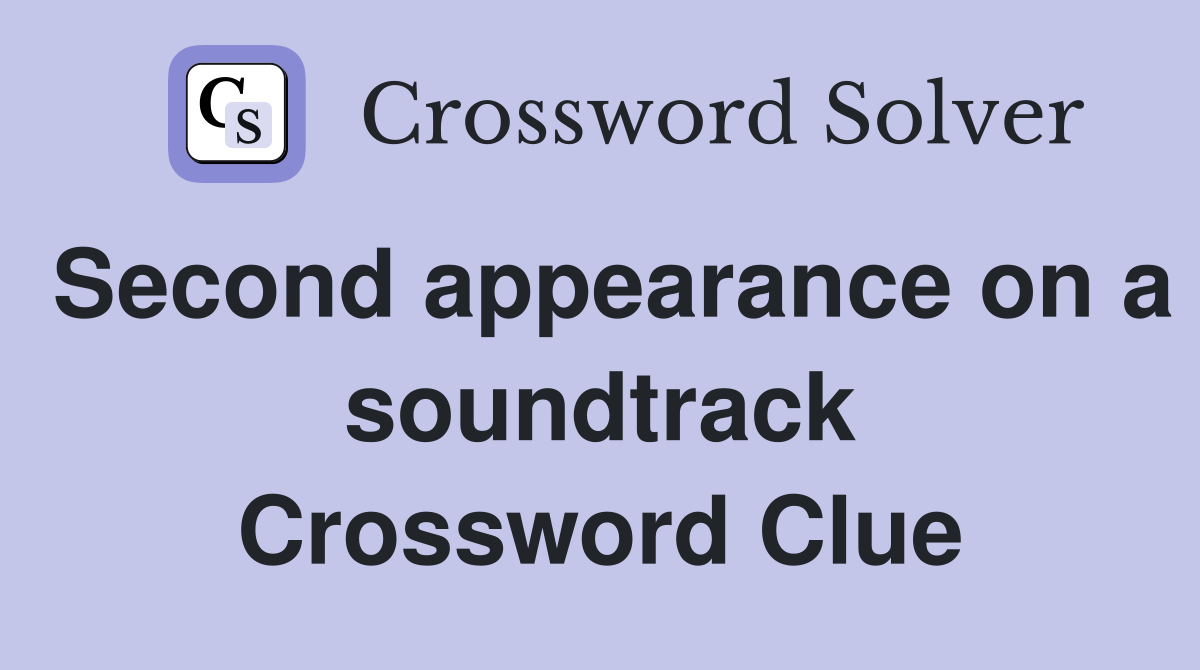 Second appearance on a soundtrack Crossword Clue