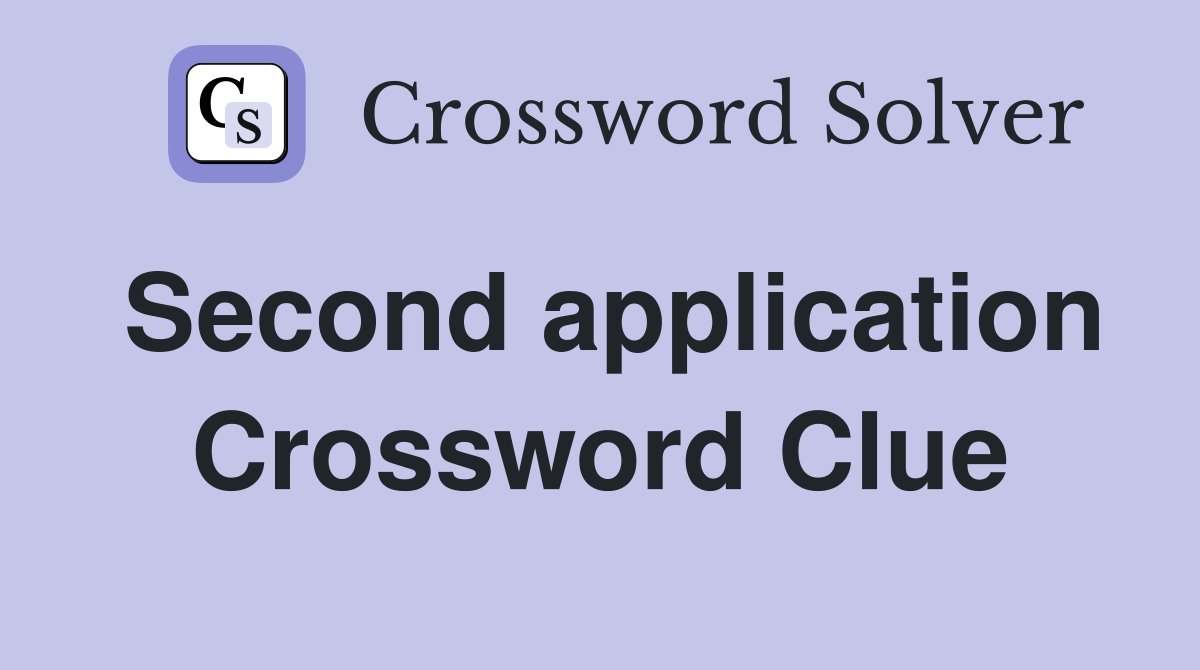 Second application Crossword Clue