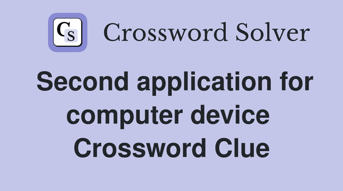 Second application for computer device  Crossword Clue