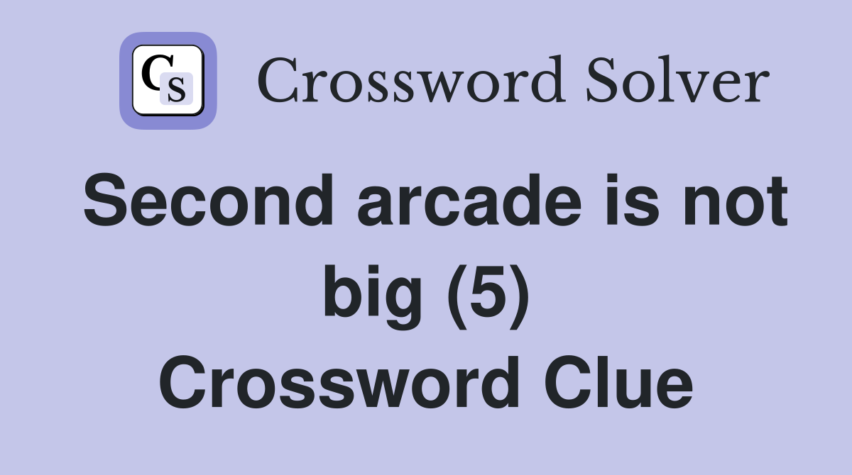 Second arcade is not big (5) Crossword Clue