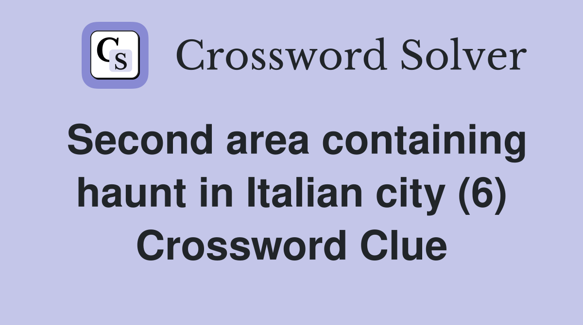 Second area containing haunt in Italian city (6) Crossword Clue