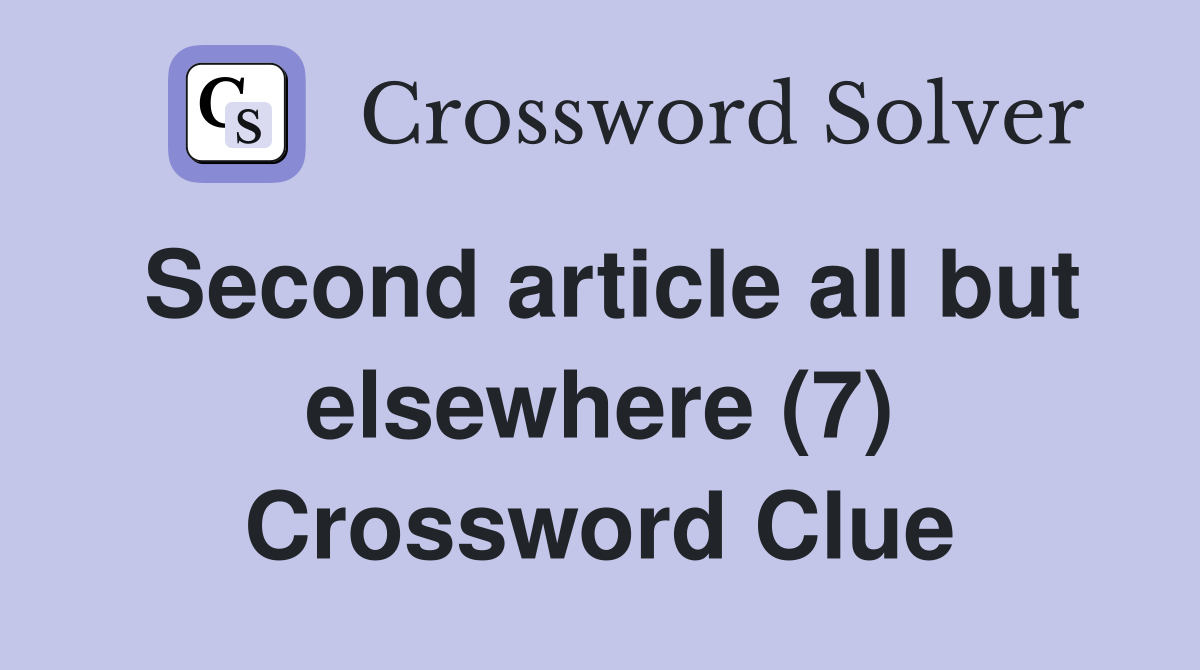 Second article all but elsewhere (7) Crossword Clue