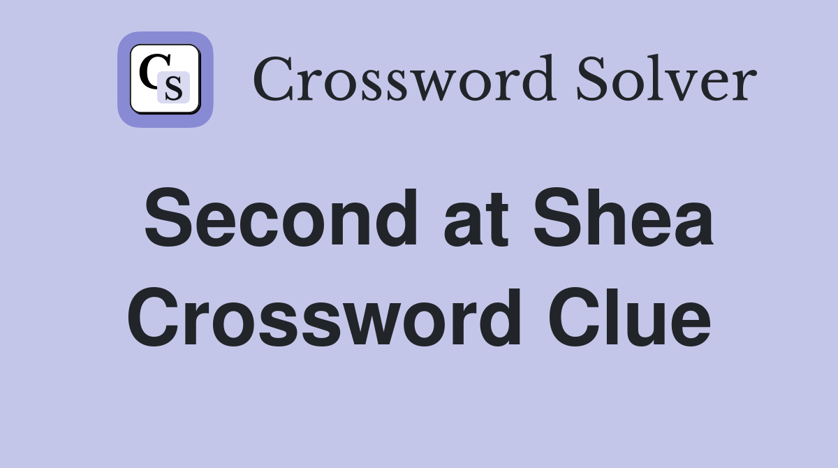 Second at Shea Crossword Clue