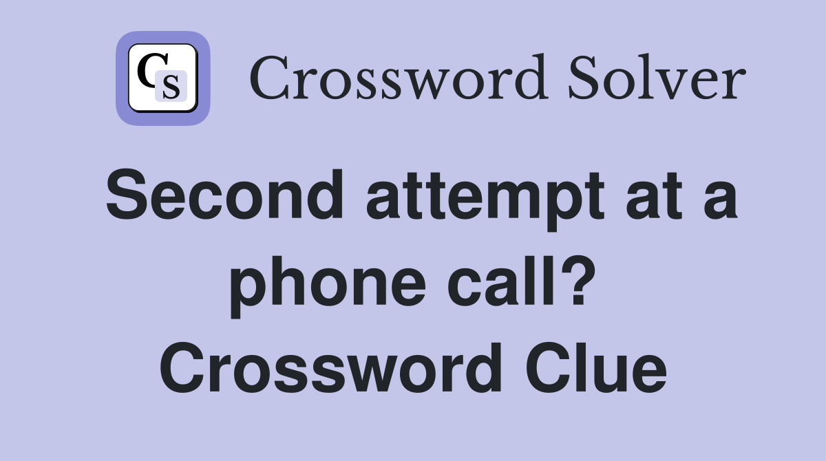 Second attempt at a phone call? Crossword Clue