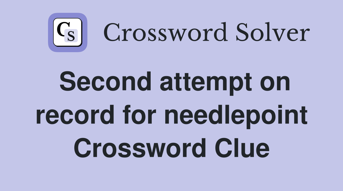 Second attempt on record for needlepoint Crossword Clue