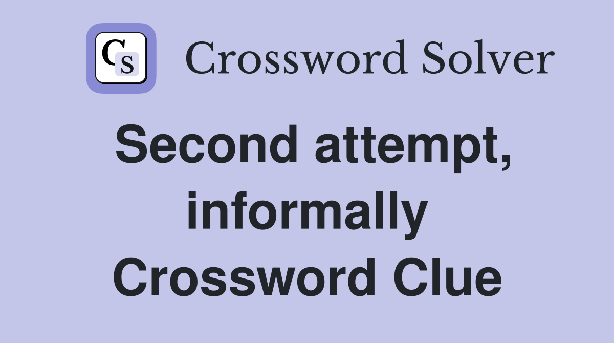 Second attempt, informally Crossword Clue