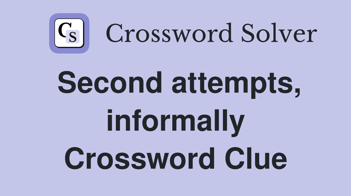 Second attempts, informally Crossword Clue