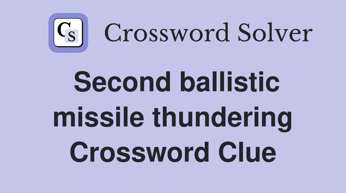 Second ballistic missile thundering Crossword Clue