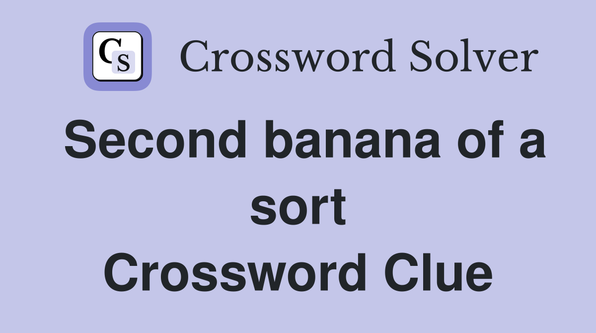 Second banana of a sort Crossword Clue