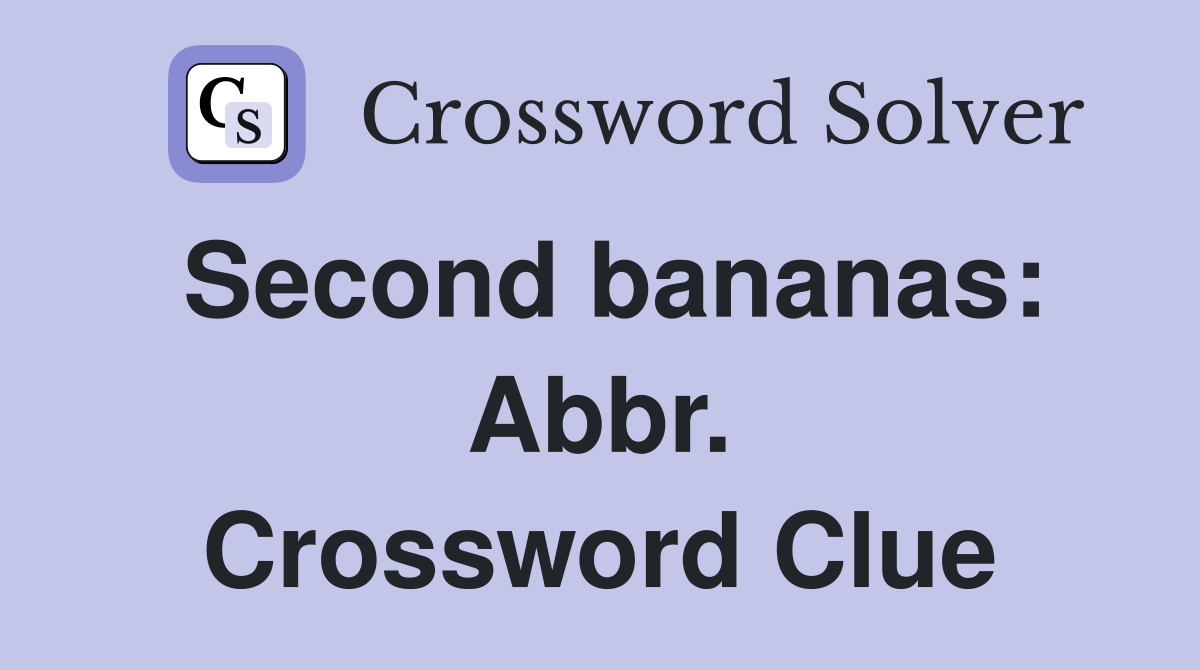 Second bananas: Abbr. Crossword Clue