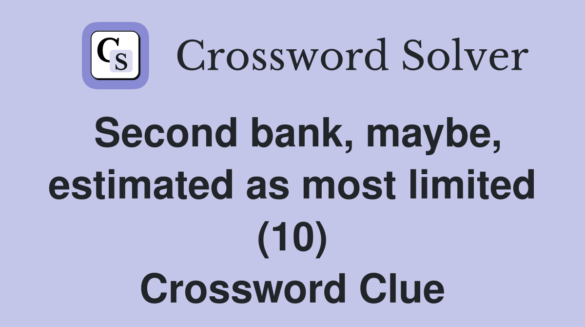 Second bank, maybe, estimated as most limited (10) Crossword Clue