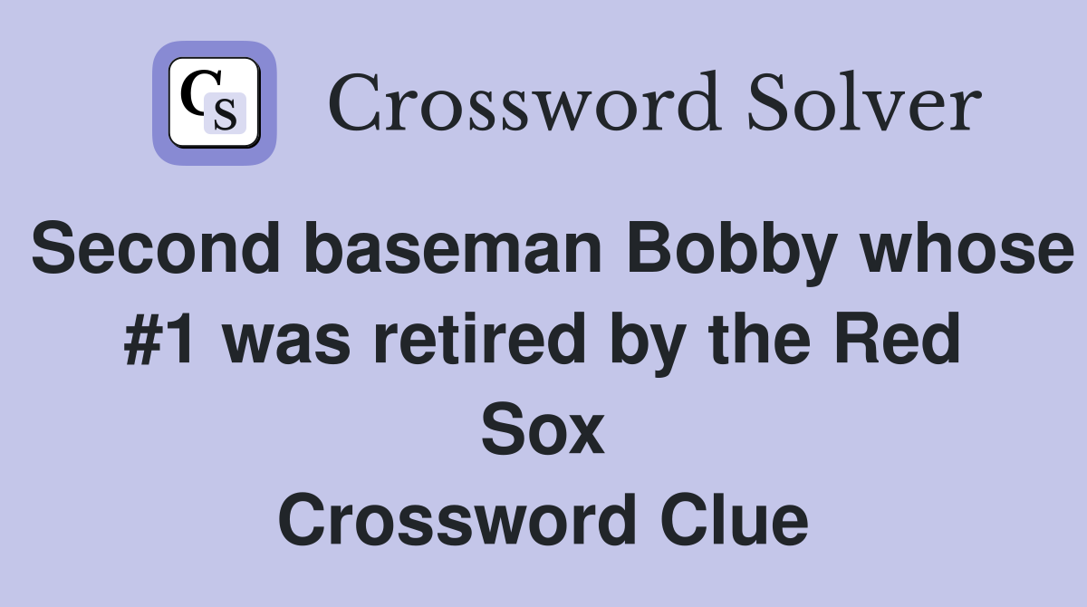 Second baseman Bobby whose #1 was retired by the Red Sox Crossword Clue