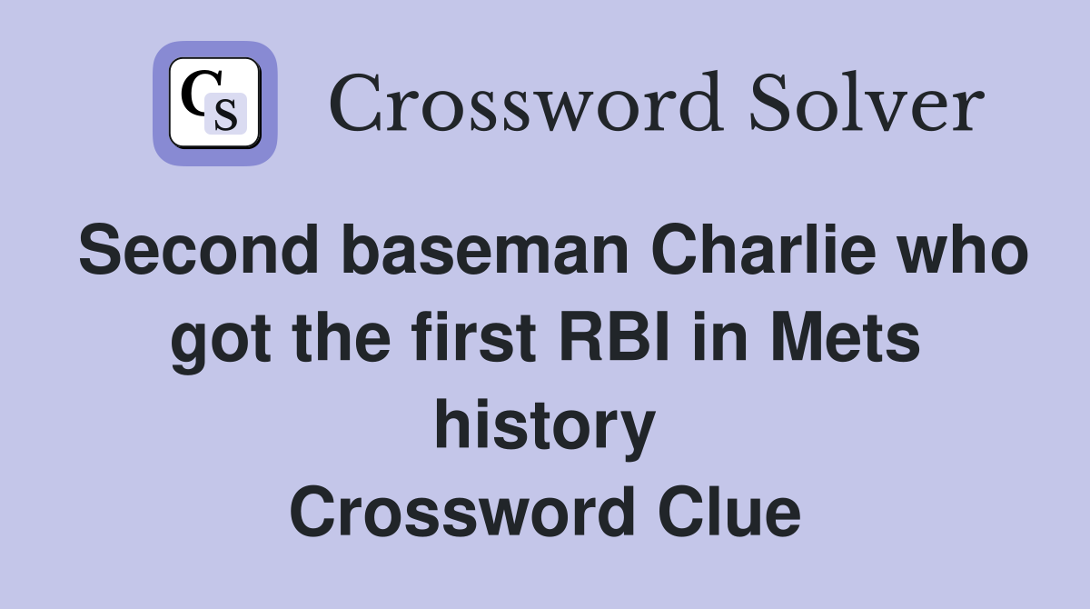 Second baseman Charlie who got the first RBI in Mets history Crossword Clue