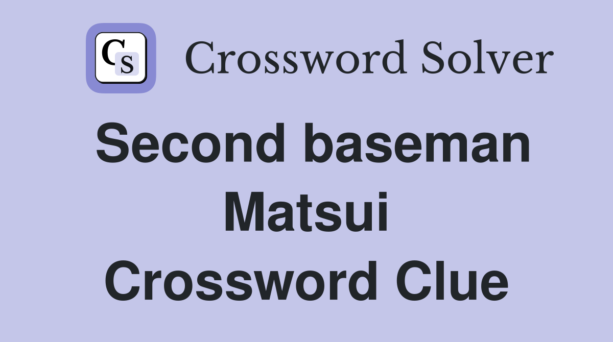 Second baseman Matsui Crossword Clue