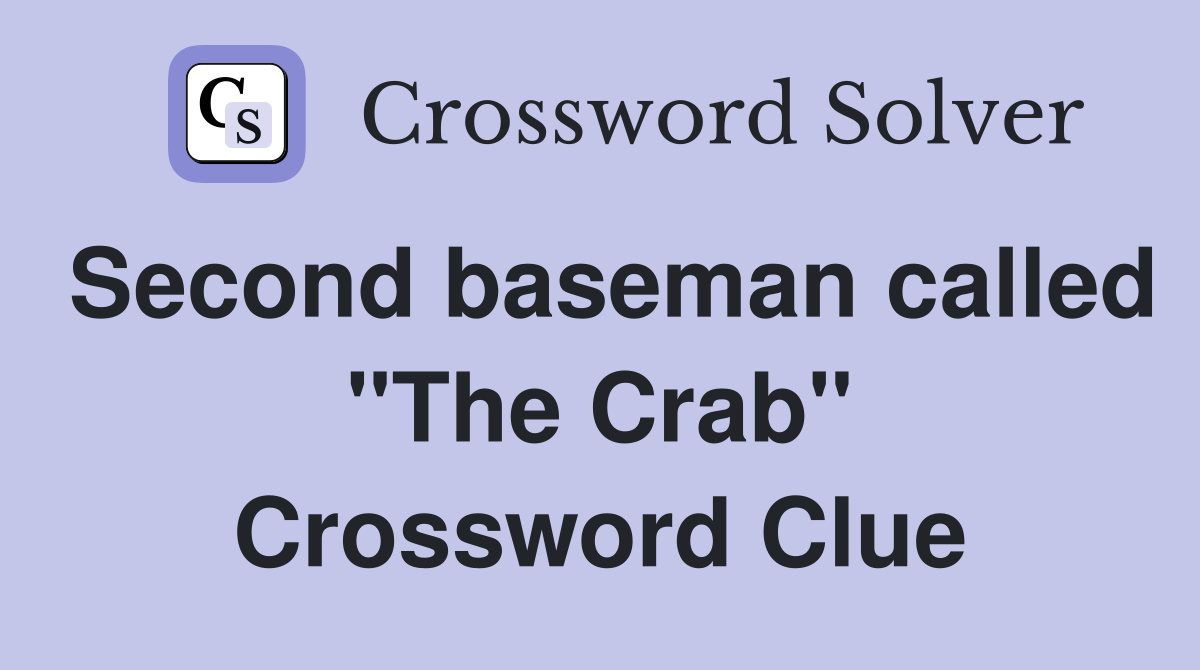 Second baseman called "The Crab" Crossword Clue