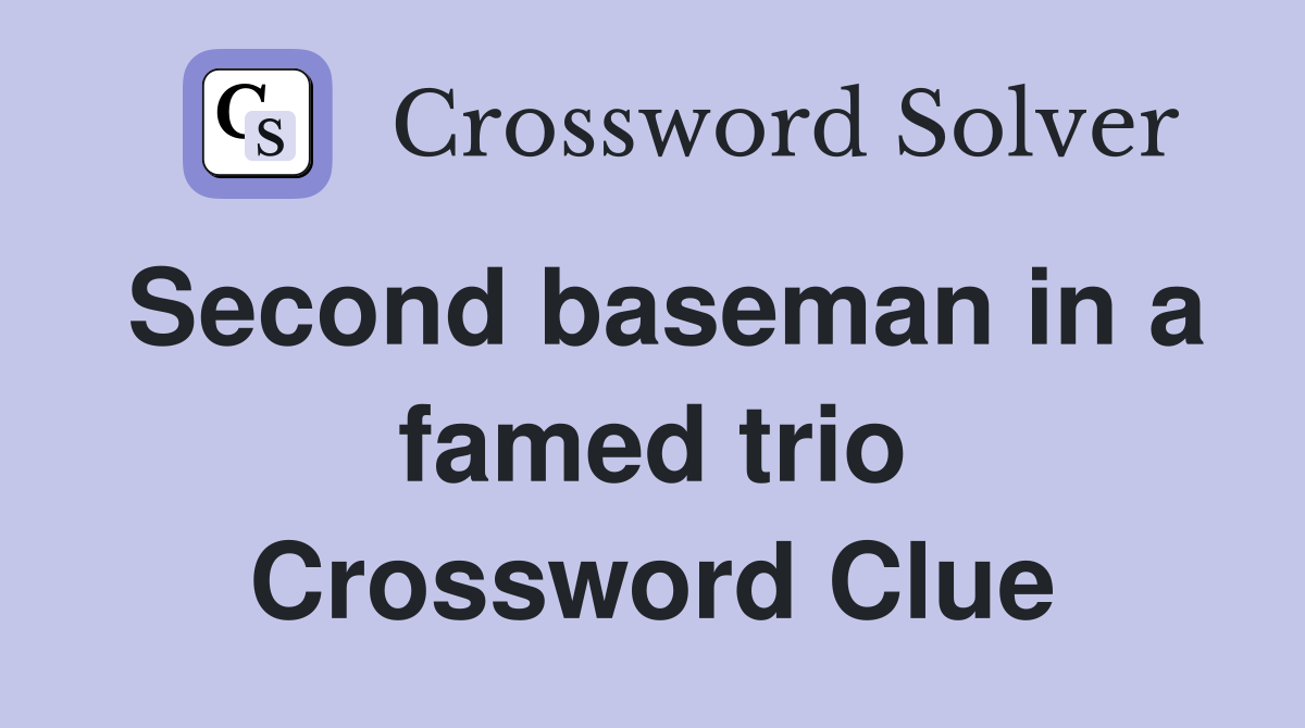 Second baseman in a famed trio Crossword Clue