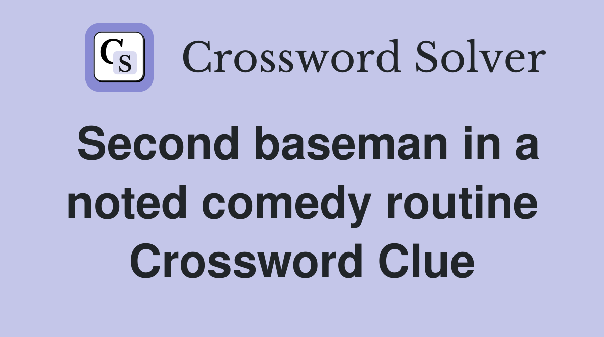 Second baseman in a noted comedy routine Crossword Clue