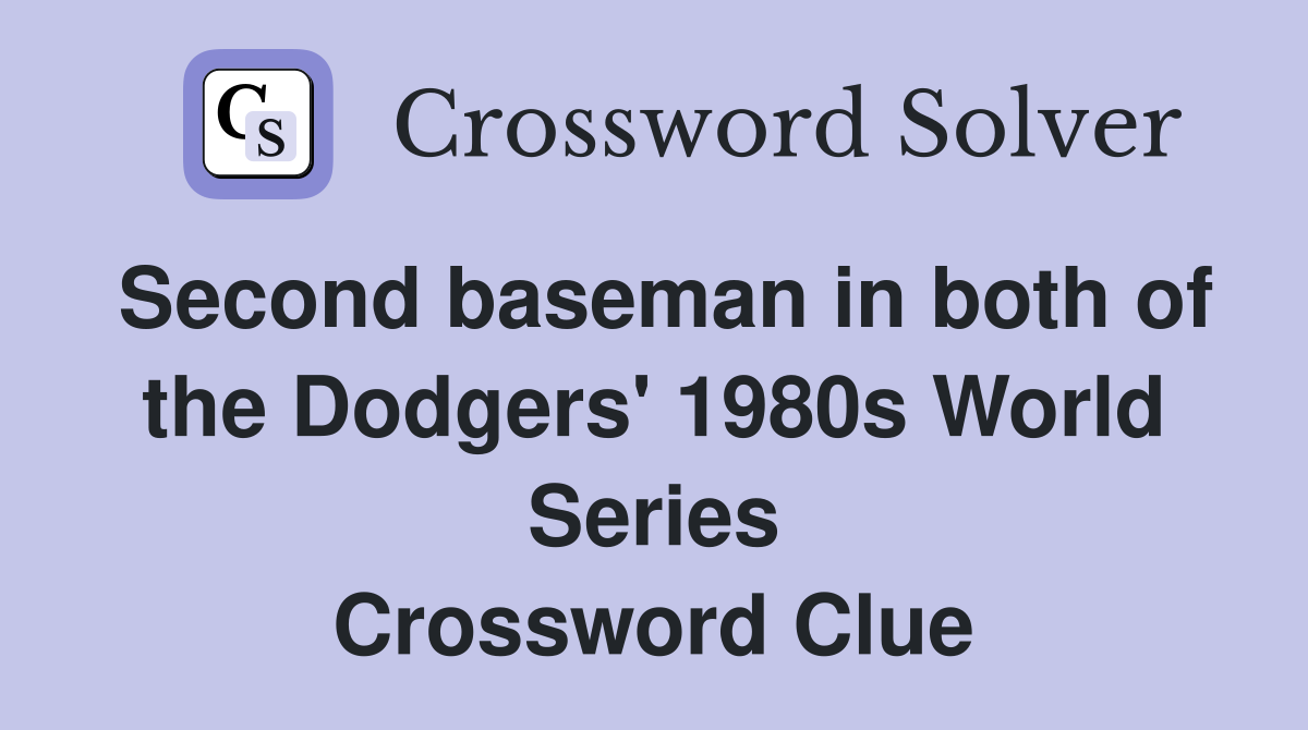 Second baseman in both of the Dodgers' 1980s World Series Crossword Clue