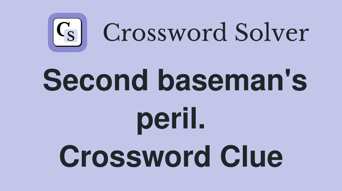Second baseman's peril. Crossword Clue