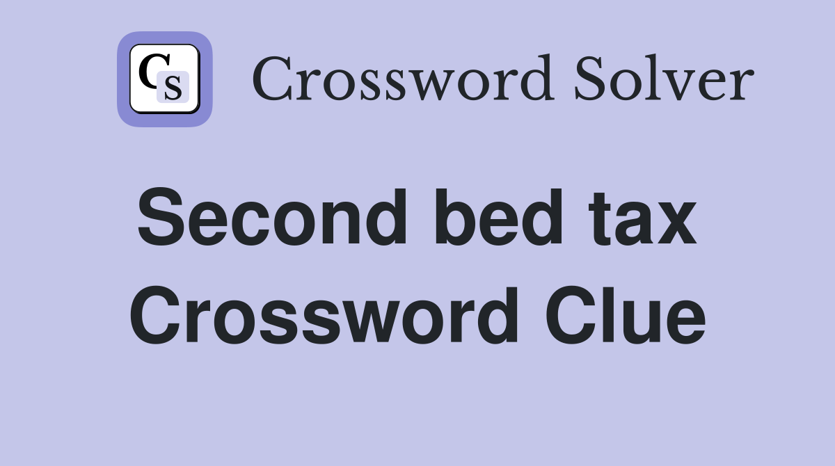 Second bed tax  Crossword Clue