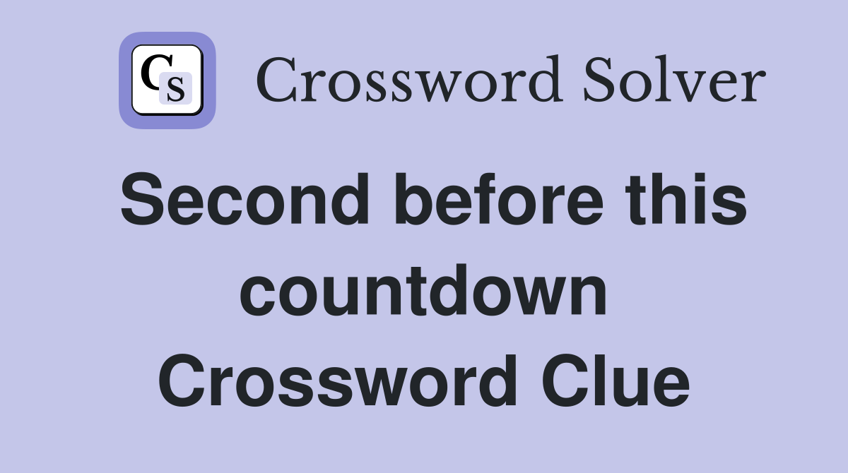 Second before this countdown Crossword Clue