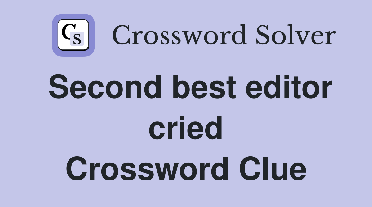 Second best editor cried Crossword Clue