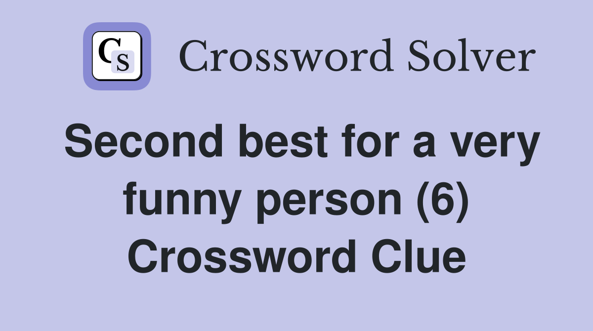 Second best for a very funny person (6) Crossword Clue