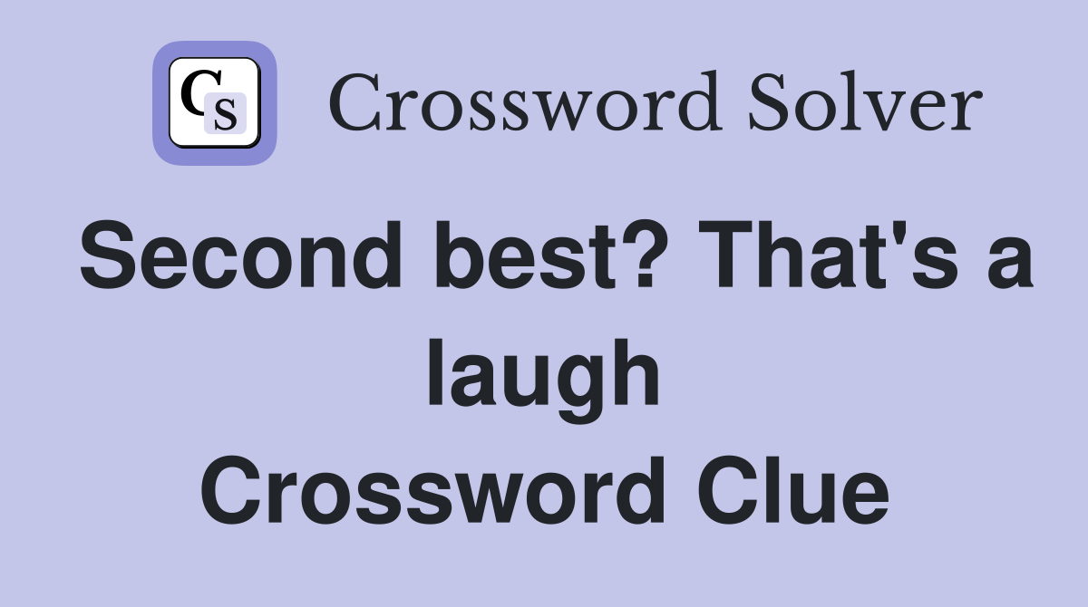 Second best? That's a laugh Crossword Clue