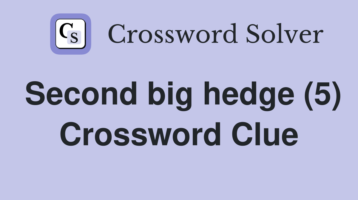 Second big hedge (5) Crossword Clue