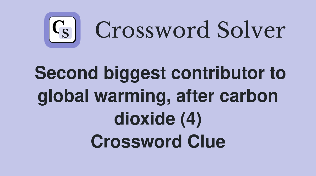 Second biggest contributor to global warming, after carbon dioxide (4) Crossword Clue