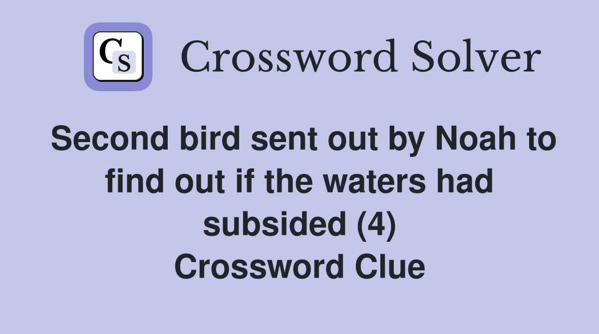 Second bird sent out by Noah to find out if the waters had subsided (4) Crossword Clue