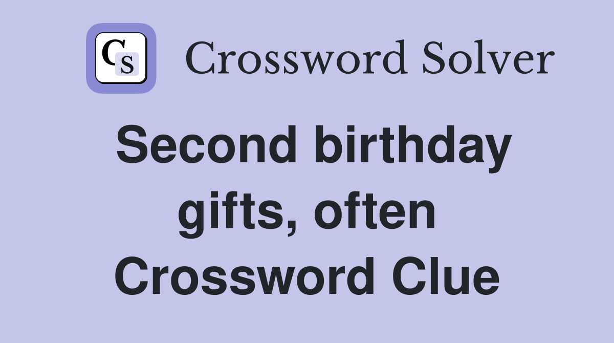Second birthday gifts, often Crossword Clue