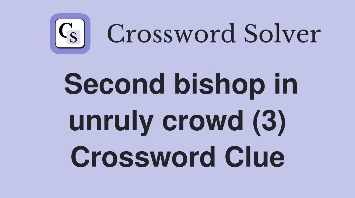 Second bishop in unruly crowd (3) Crossword Clue