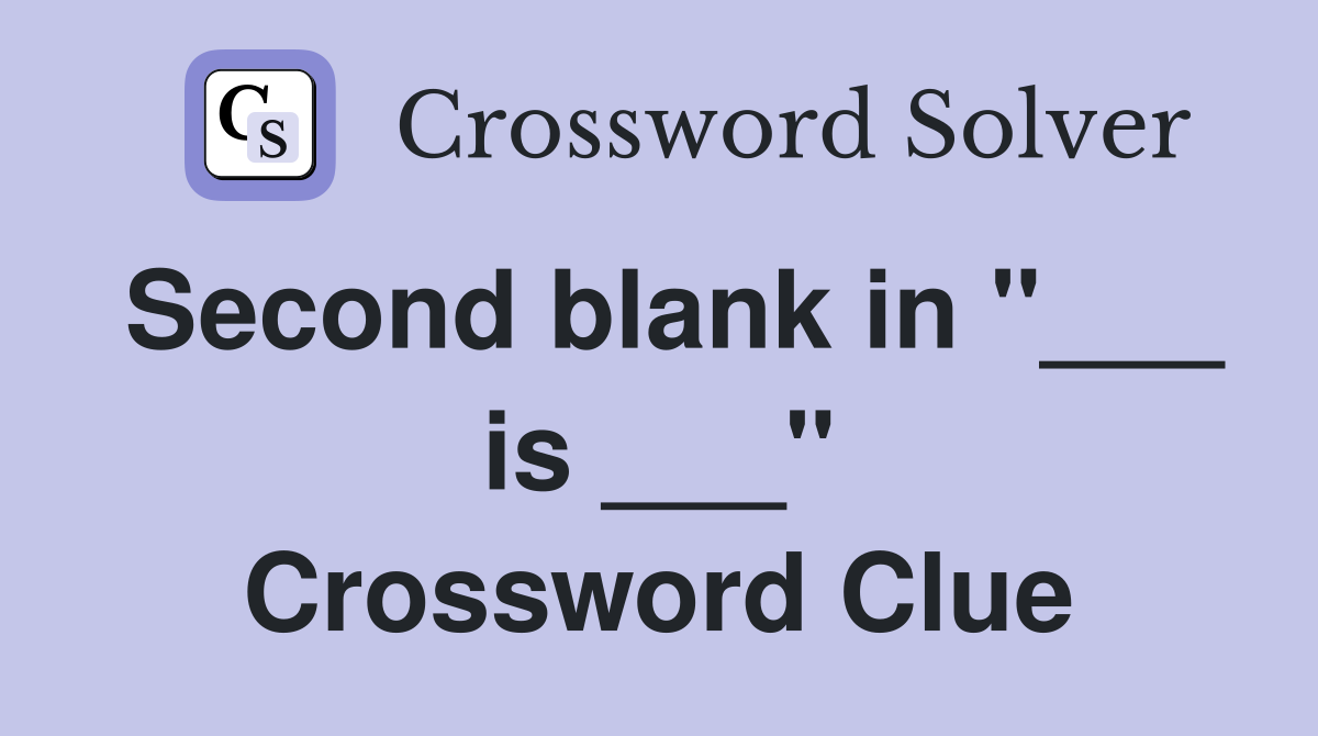 Second blank in "___ is ___" Crossword Clue