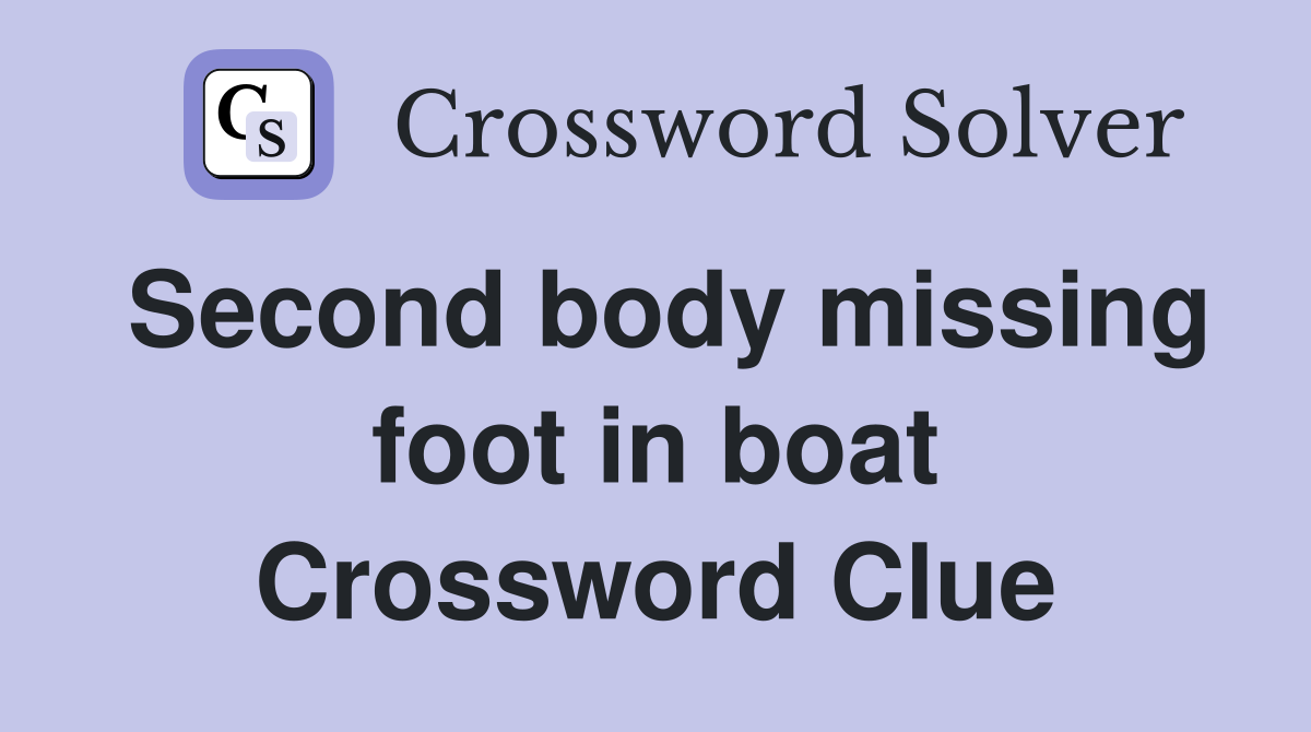 Second body missing foot in boat Crossword Clue