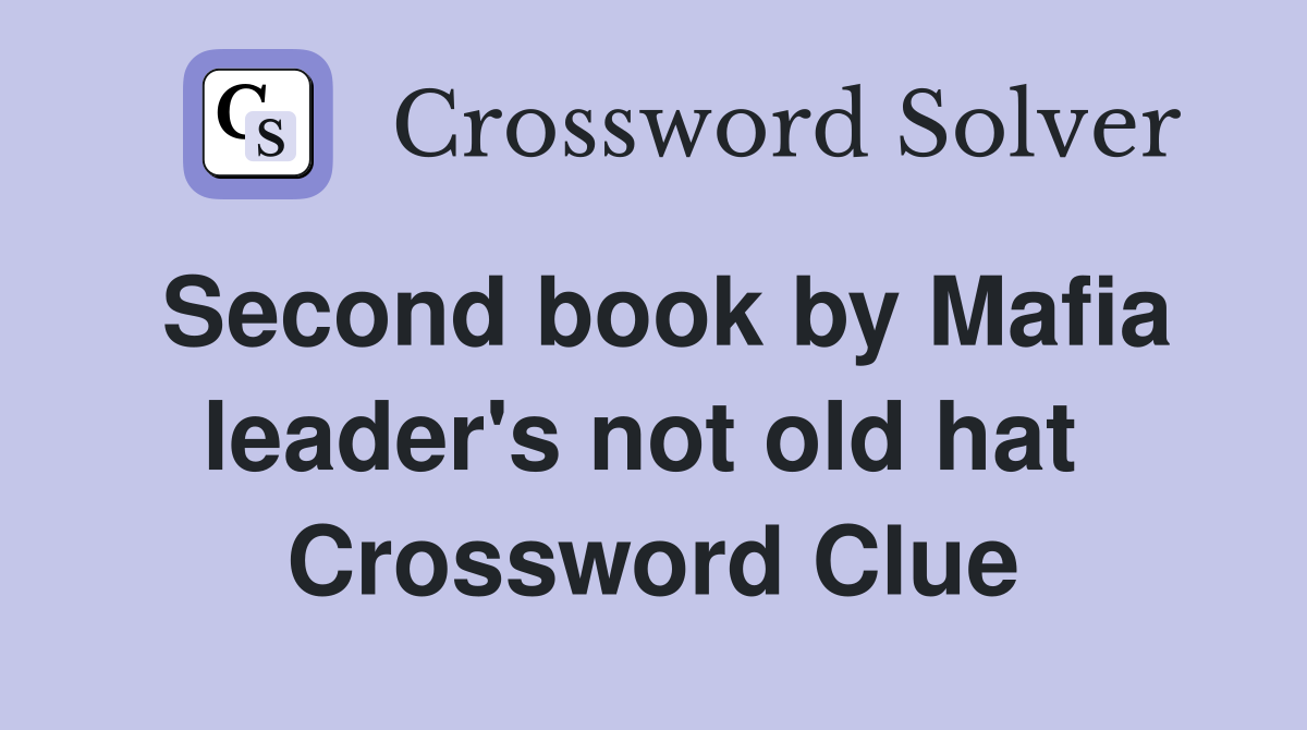 Second book by Mafia leader's not old hat  Crossword Clue