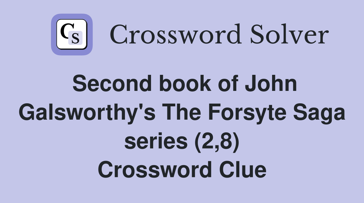 Second book of John Galsworthy's The Forsyte Saga series (2,8) Crossword Clue
