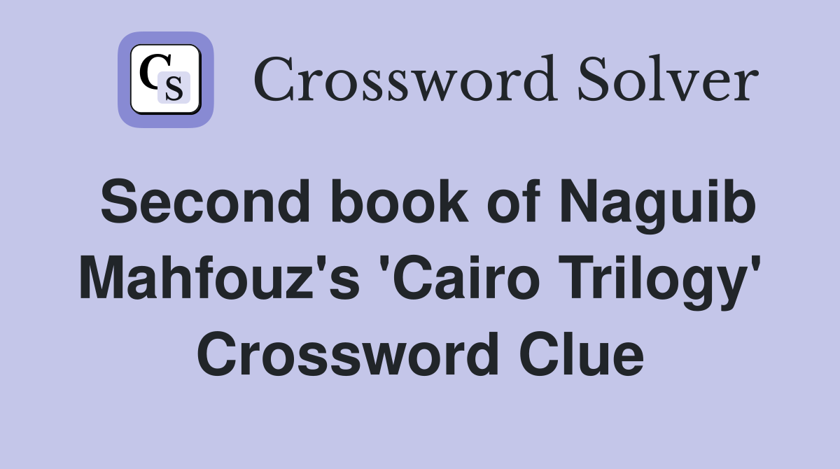 Second book of Naguib Mahfouz's 'Cairo Trilogy' Crossword Clue