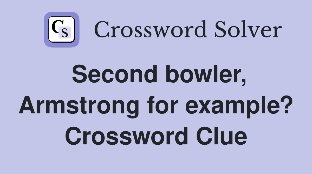Second bowler, Armstrong for example? Crossword Clue
