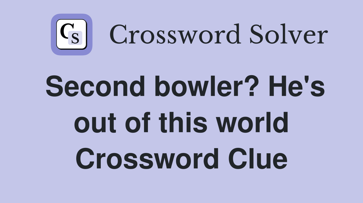 Second bowler? He's out of this world Crossword Clue