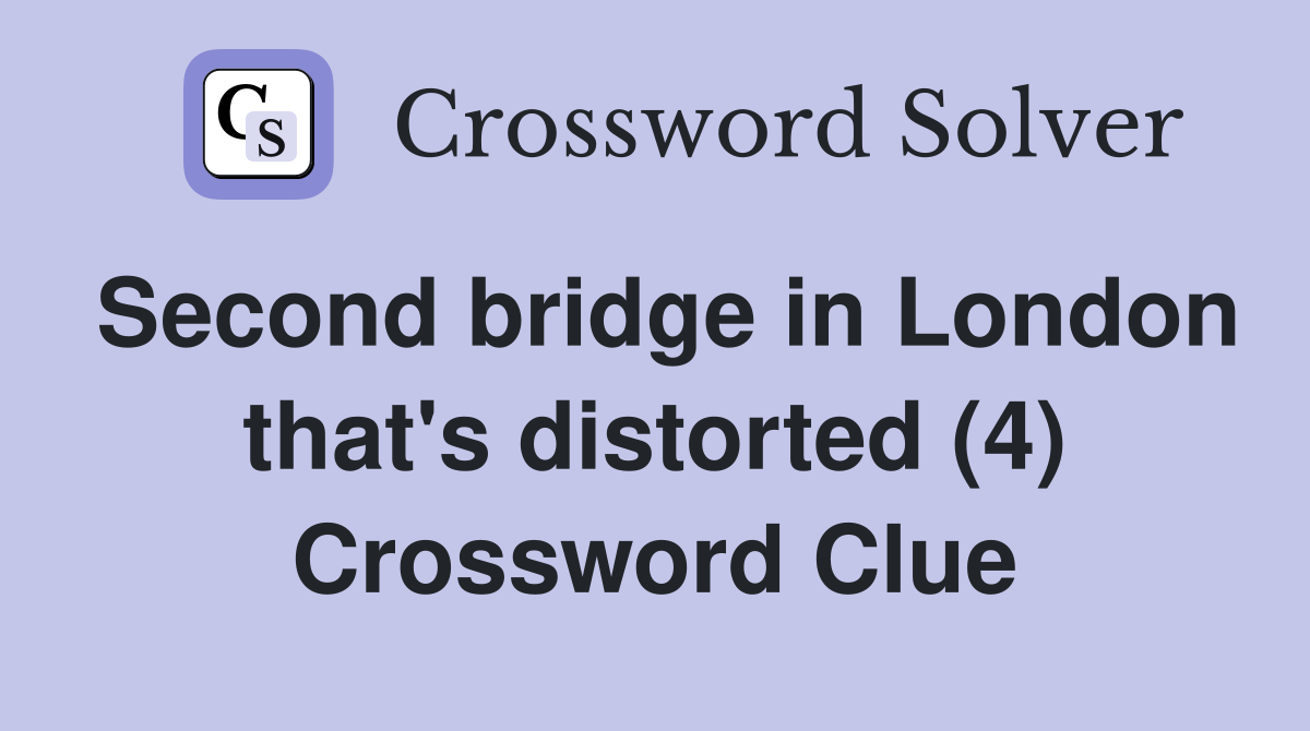 Second bridge in London that's distorted (4) Crossword Clue